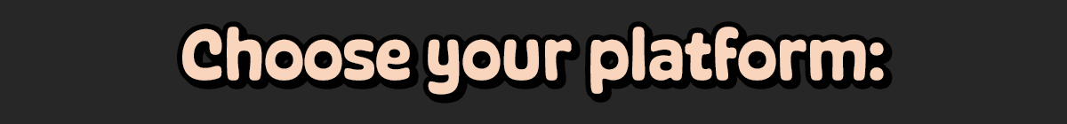 Choose your platform: